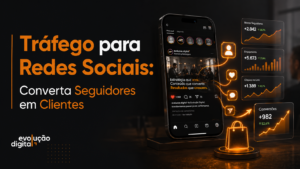 Tráfego para Redes Sociais: Converta Seguidores em Clientes