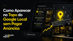 Como Aparecer no Topo do Google Local sem Pagar Anúncios